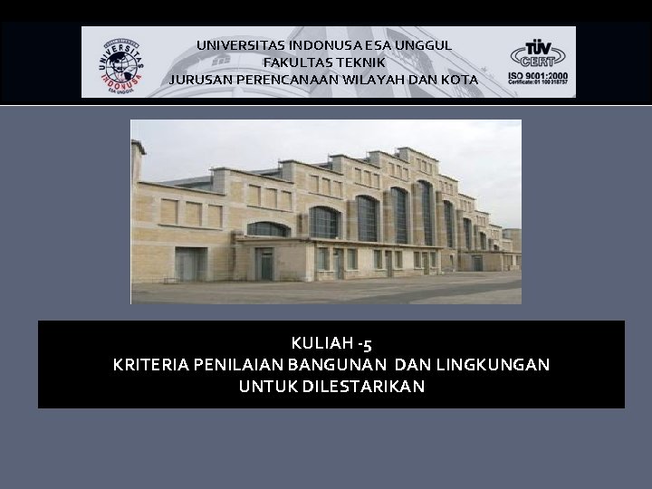 UNIVERSITAS INDONUSA ESA UNGGUL FAKULTAS TEKNIK JURUSAN PERENCANAAN WILAYAH DAN KOTA KULIAH -5 KRITERIA