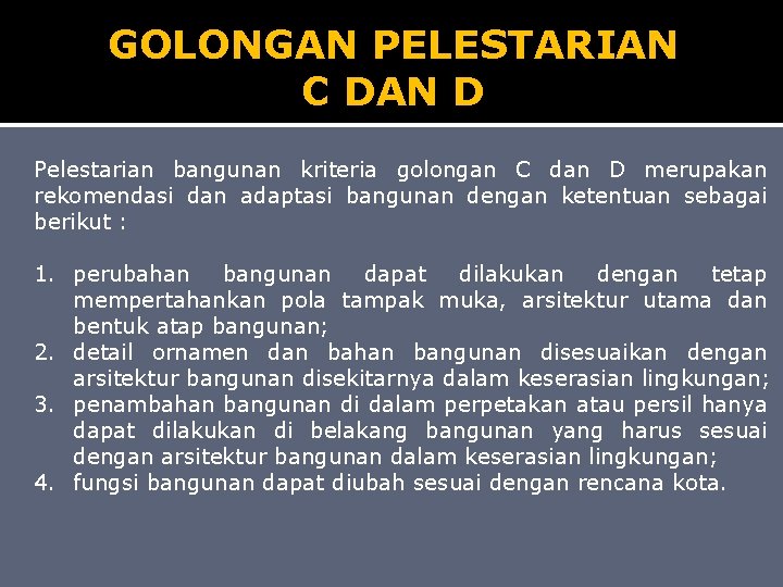 GOLONGAN PELESTARIAN C DAN D Pelestarian bangunan kriteria golongan C dan D merupakan rekomendasi