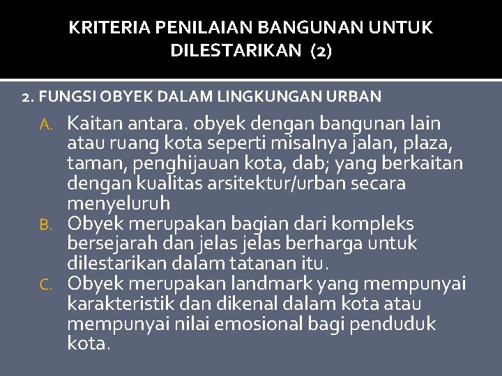 KRITERIA PENILAIAN BANGUNAN UNTUK DILESTARIKAN (2) 2. FUNGSI OBYEK DALAM LINGKUNGAN URBAN Kaitan antara.