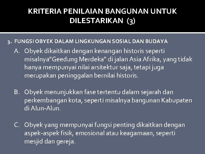 KRITERIA PENILAIAN BANGUNAN UNTUK DILESTARIKAN (3) 3. FUNGSI OBYEK DALAM LINGKUNGAN SOSIAL DAN BUDAYA KRITERIA PENILAIAN BANGUNAN UNTUK DILESTARIKAN (3) 3. FUNGSI OBYEK DALAM LINGKUNGAN SOSIAL DAN BUDAYA