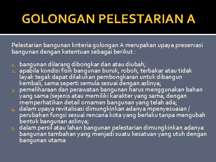 GOLONGAN PELESTARIAN A Pelestarian bangunan kriteria golongan A merupakan upaya preservasi bangunan dengan ketentuan GOLONGAN PELESTARIAN A Pelestarian bangunan kriteria golongan A merupakan upaya preservasi bangunan dengan ketentuan