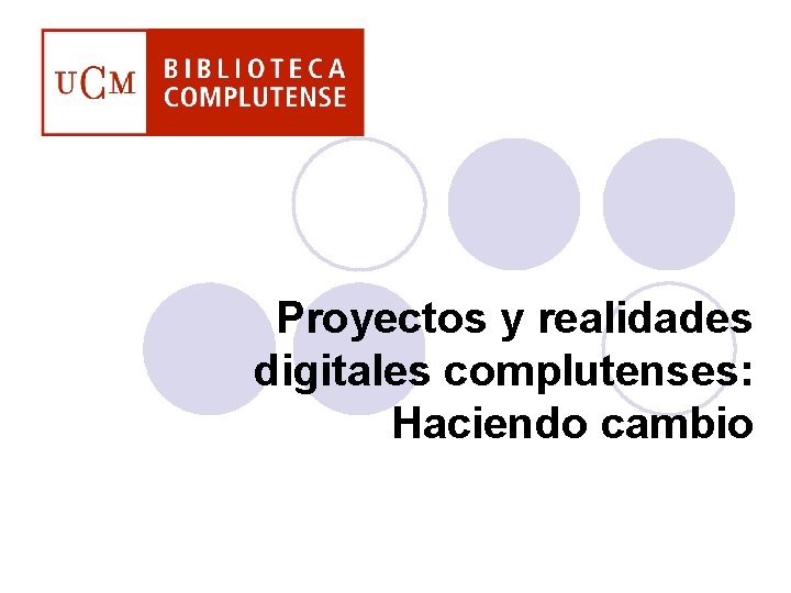 Proyectos y realidades digitales complutenses: Haciendo cambio 