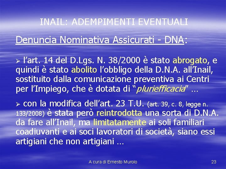 INAIL: ADEMPIMENTI EVENTUALI Denuncia Nominativa Assicurati - DNA: l’art. 14 del D. Lgs. N.