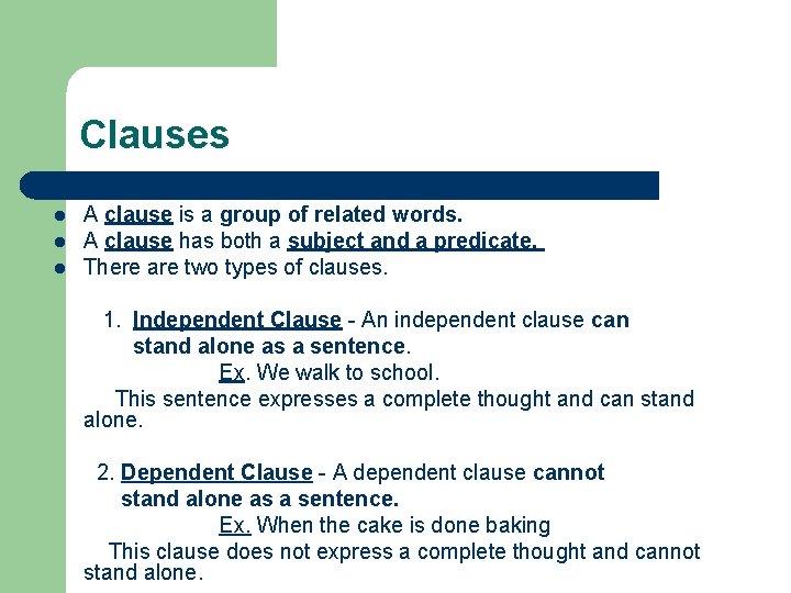 Clauses l l l A clause is a group of related words. A clause