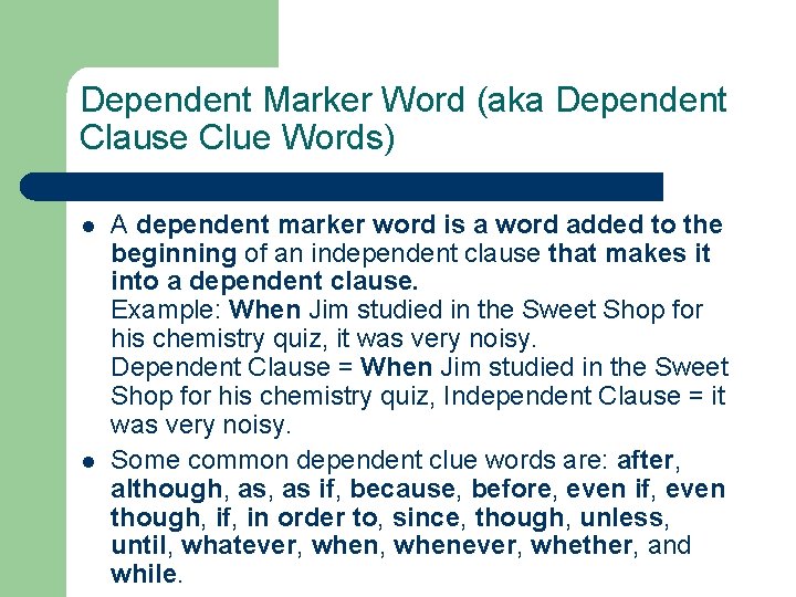 Dependent Marker Word (aka Dependent Clause Clue Words) l l A dependent marker word