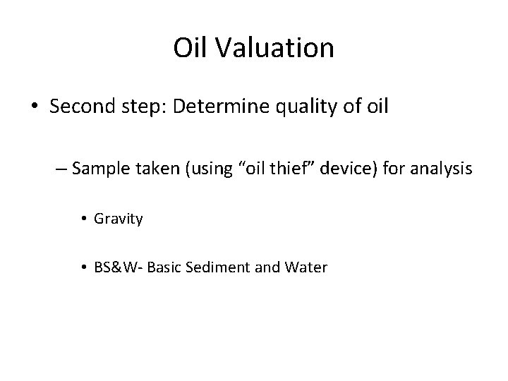 Oil Valuation • Second step: Determine quality of oil – Sample taken (using “oil