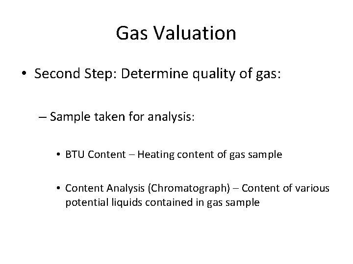 Gas Valuation • Second Step: Determine quality of gas: – Sample taken for analysis: