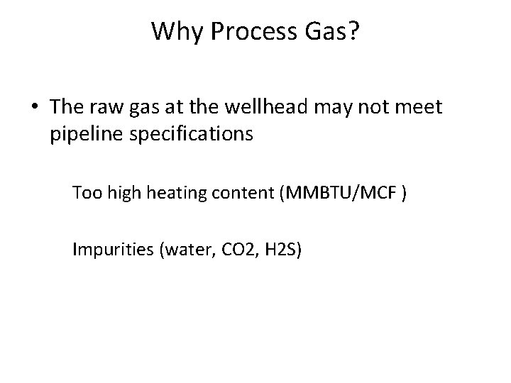 Why Process Gas? • The raw gas at the wellhead may not meet pipeline