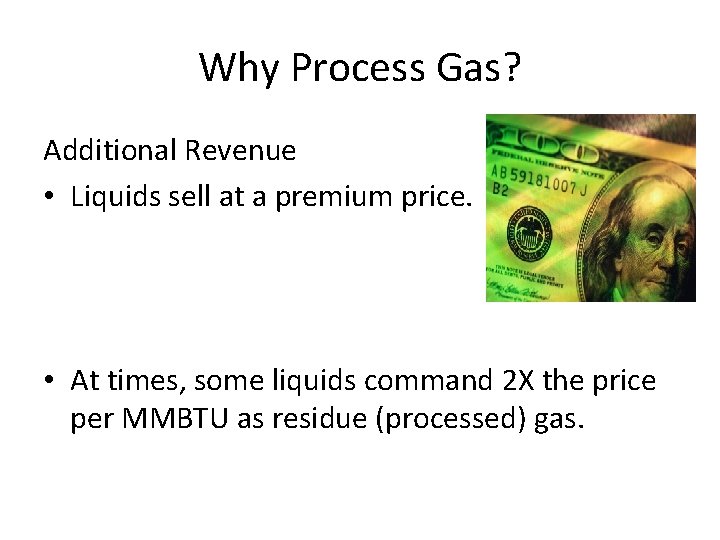 Why Process Gas? Additional Revenue • Liquids sell at a premium price. • At