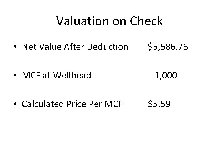 Valuation on Check • Net Value After Deduction • MCF at Wellhead • Calculated