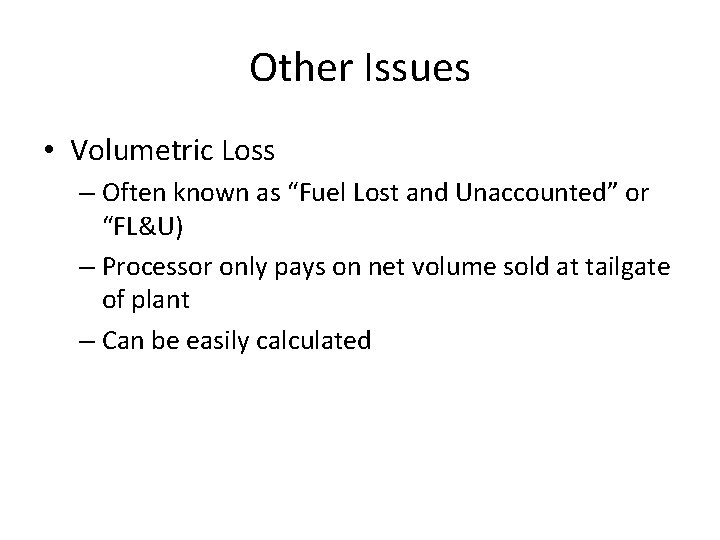 Other Issues • Volumetric Loss – Often known as “Fuel Lost and Unaccounted” or