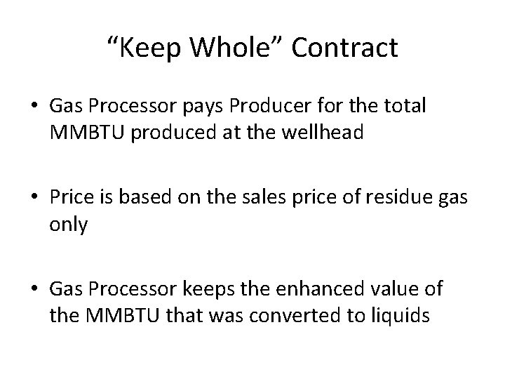 “Keep Whole” Contract • Gas Processor pays Producer for the total MMBTU produced at