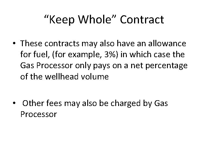 “Keep Whole” Contract • These contracts may also have an allowance for fuel, (for