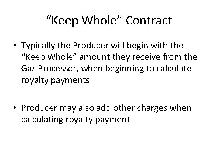 “Keep Whole” Contract • Typically the Producer will begin with the “Keep Whole” amount