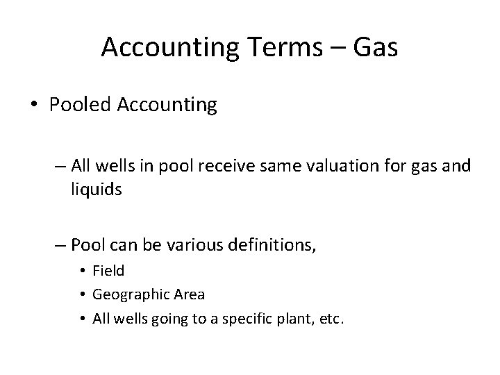 Accounting Terms – Gas • Pooled Accounting – All wells in pool receive same