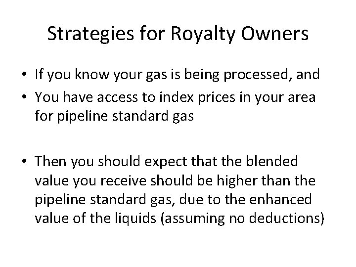 Strategies for Royalty Owners • If you know your gas is being processed, and