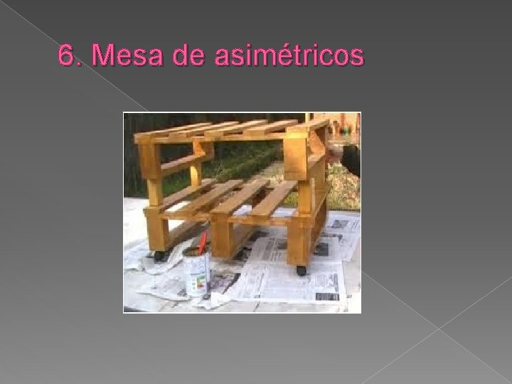 6. Mesa de asimétricos 