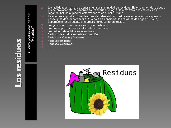 ¿Cómo podríamos definir “Residuo”? Los residuos � � � � � Las actividades humanas