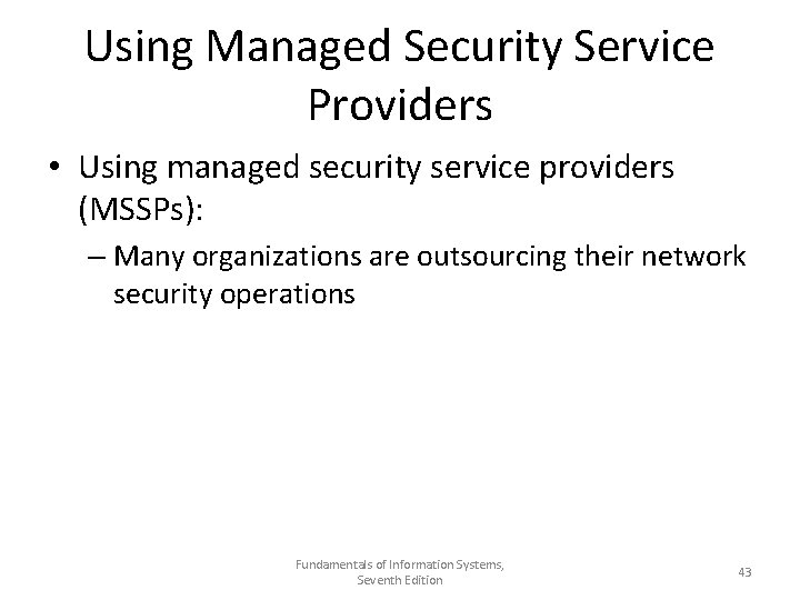 Using Managed Security Service Providers • Using managed security service providers (MSSPs): – Many