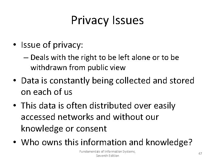 Privacy Issues • Issue of privacy: – Deals with the right to be left