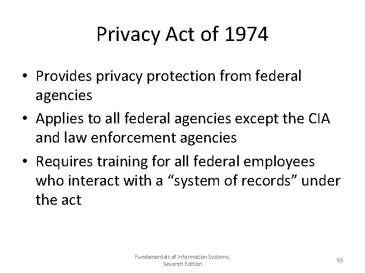 Privacy Act of 1974 • Provides privacy protection from federal agencies • Applies to
