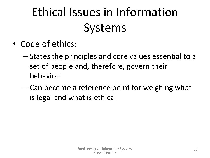 Ethical Issues in Information Systems • Code of ethics: – States the principles and