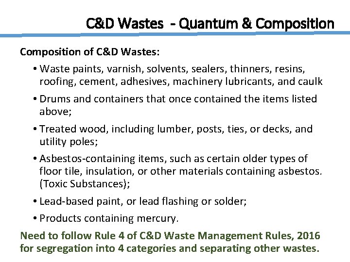C&D Wastes - Quantum & Composition of C&D Wastes: • Waste paints, varnish, solvents,