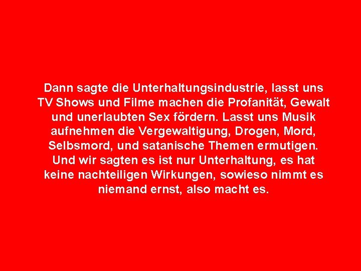 Dann sagte die Unterhaltungsindustrie, lasst uns TV Shows und Filme machen die Profanität, Gewalt