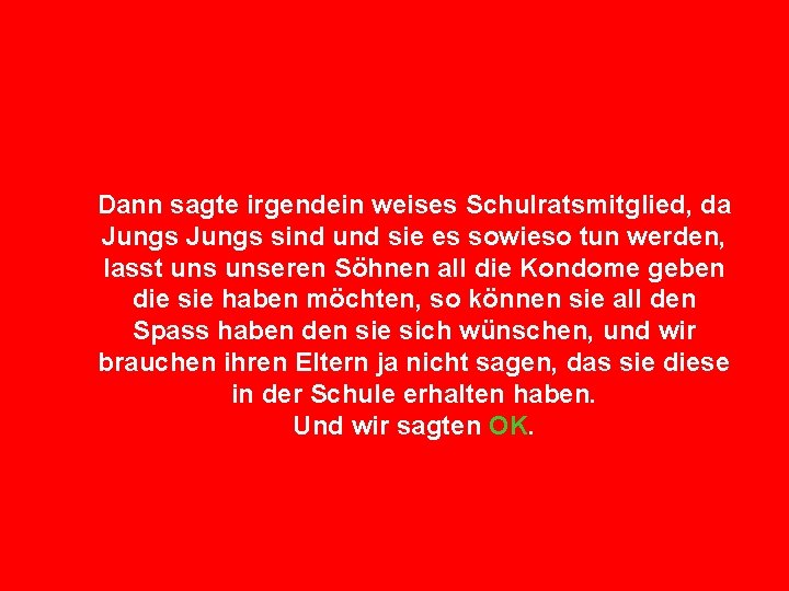 Dann sagte irgendein weises Schulratsmitglied, da Jungs sind und sie es sowieso tun werden,