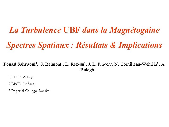 La Turbulence UBF dans la Magnétogaine Spectres Spatiaux : Résultats & Implications Fouad Sahraoui