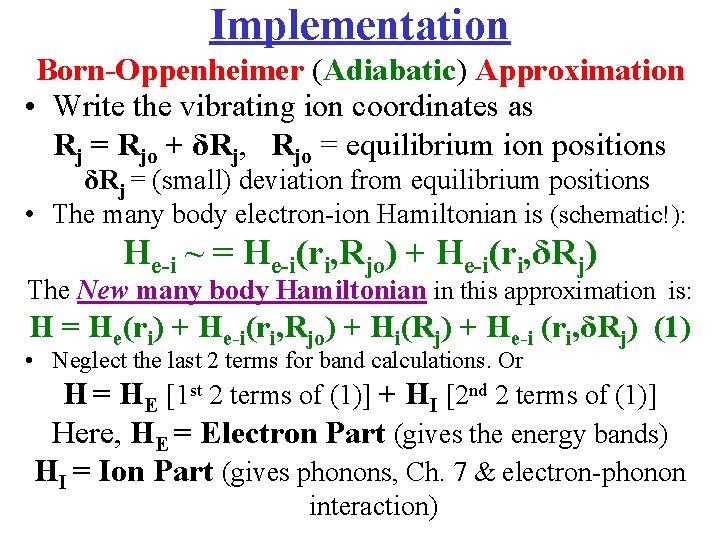 Implementation Born-Oppenheimer (Adiabatic) Approximation • Write the vibrating ion coordinates as Rj = Rjo