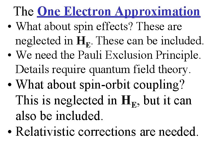 The One Electron Approximation • What about spin effects? These are neglected in HE.