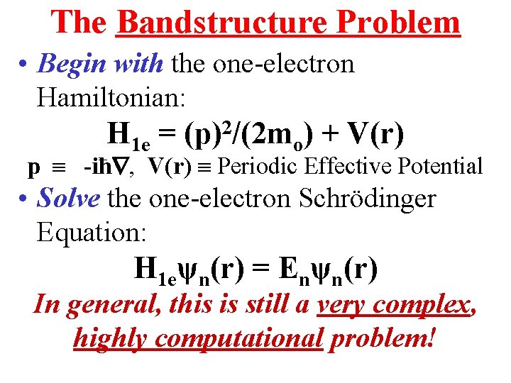 The Bandstructure Problem • Begin with the one-electron Hamiltonian: H 1 e = (p)2/(2