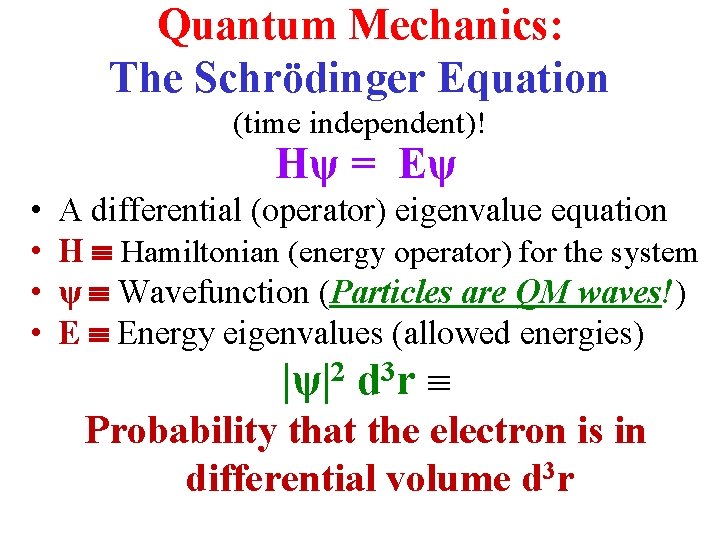 Quantum Mechanics: The Schrödinger Equation (time independent)! Hψ = Eψ • • A differential