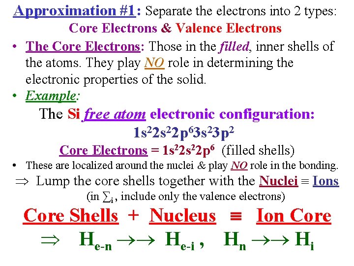 Approximation #1: Separate the electrons into 2 types: Core Electrons & Valence Electrons •