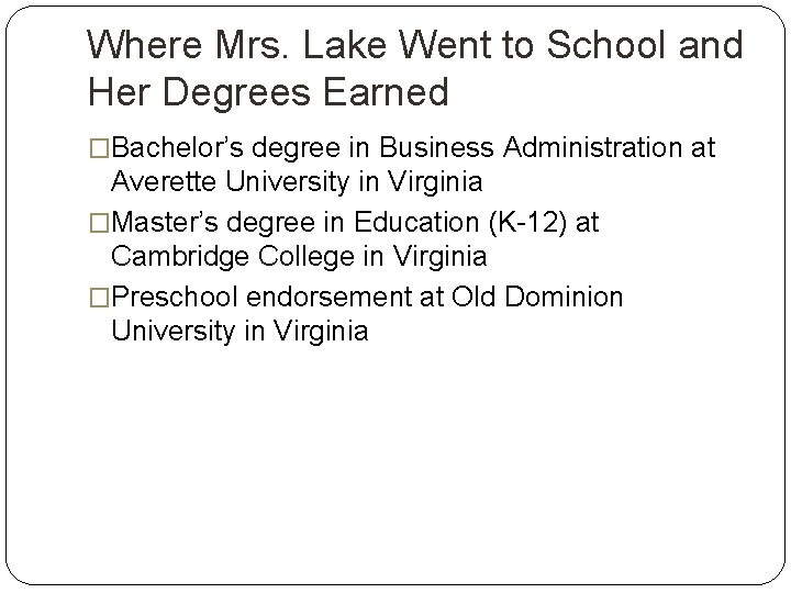 Where Mrs. Lake Went to School and Her Degrees Earned �Bachelor’s degree in Business