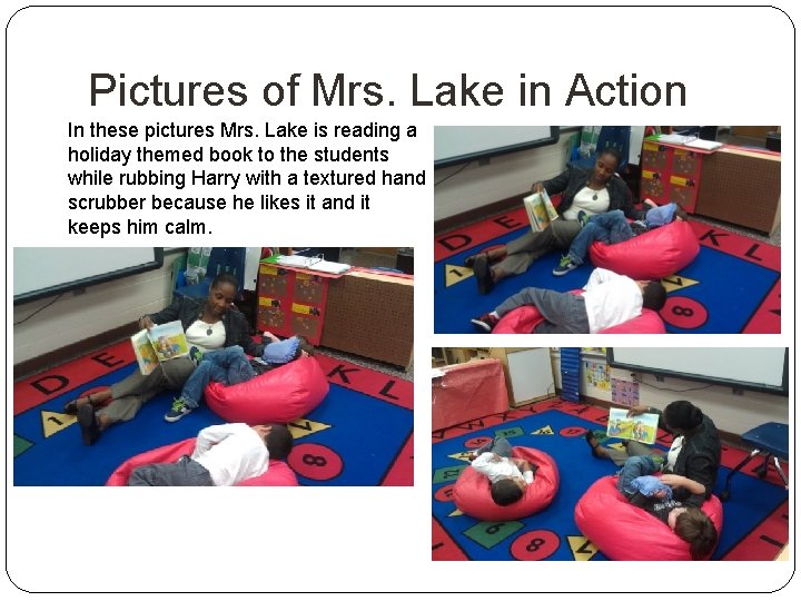 Pictures of Mrs. Lake in Action In these pictures Mrs. Lake is reading a