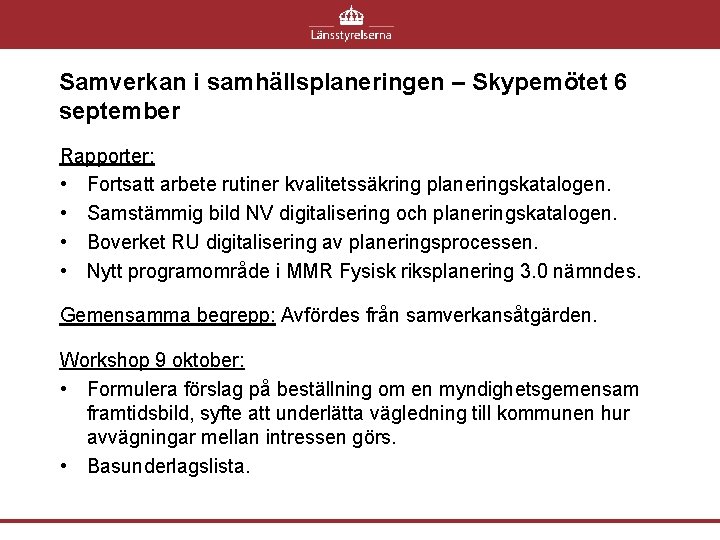 Samverkan i samhällsplaneringen – Skypemötet 6 september Rapporter: • Fortsatt arbete rutiner kvalitetssäkring planeringskatalogen.