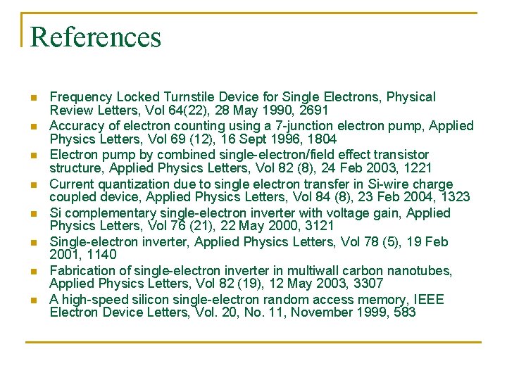 References n n n n Frequency Locked Turnstile Device for Single Electrons, Physical Review