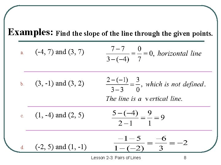 Examples: Find the slope of the line through the given points. a. (-4, 7)