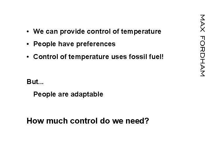  • We can provide control of temperature • People have preferences • Control