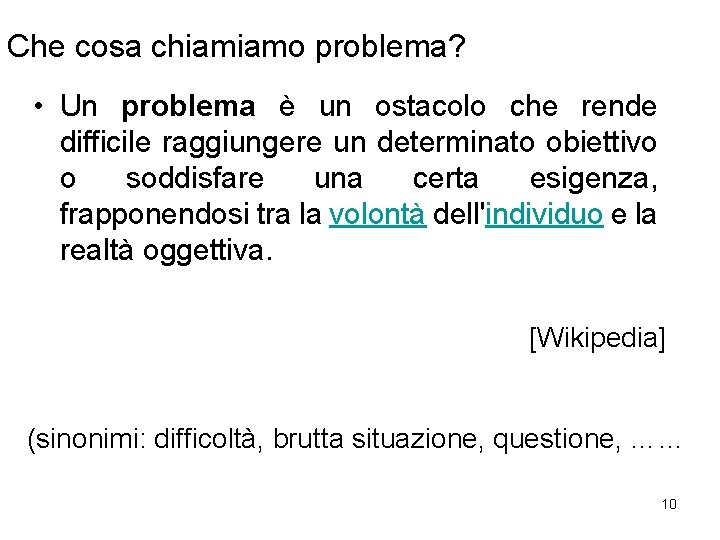 Che cosa chiamiamo problema? • Un problema è un ostacolo che rende difficile raggiungere