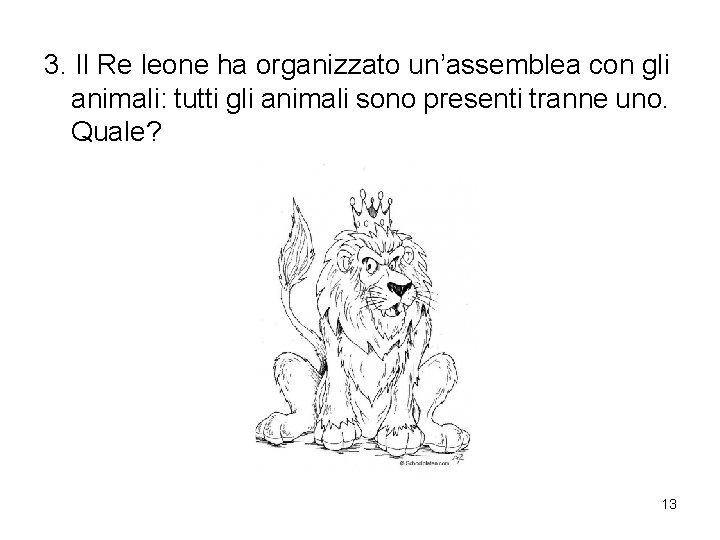 3. Il Re leone ha organizzato un’assemblea con gli animali: tutti gli animali sono