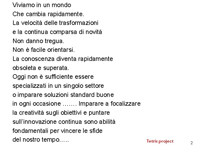 Viviamo in un mondo Che cambia rapidamente. La velocità delle trasformazioni e la continua