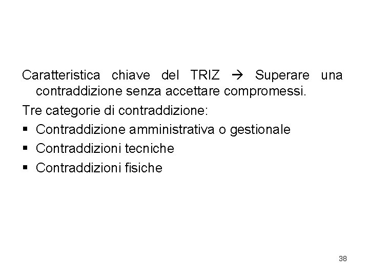 Caratteristica chiave del TRIZ Superare una contraddizione senza accettare compromessi. Tre categorie di contraddizione: