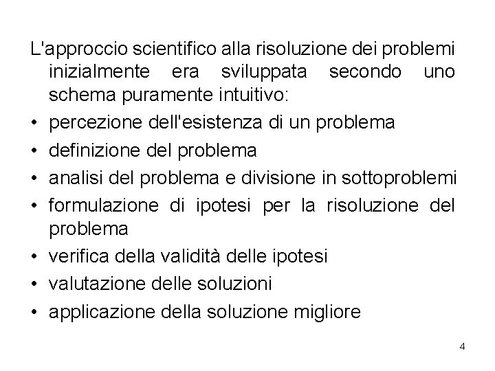 L'approccio scientifico alla risoluzione dei problemi inizialmente era sviluppata secondo uno schema puramente intuitivo: