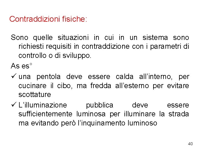 Contraddizioni fisiche: Sono quelle situazioni in cui in un sistema sono richiesti requisiti in