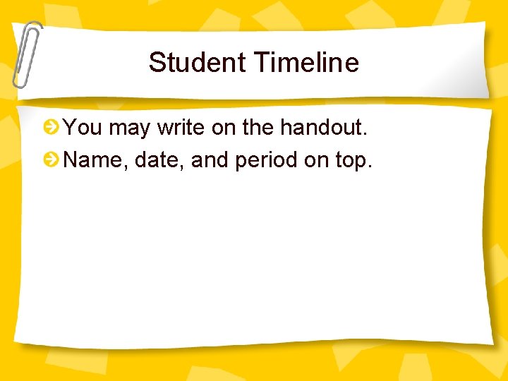 Student Timeline You may write on the handout. Name, date, and period on top.