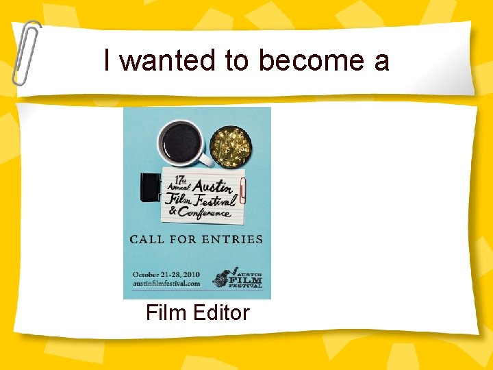 I wanted to become a Film Editor 