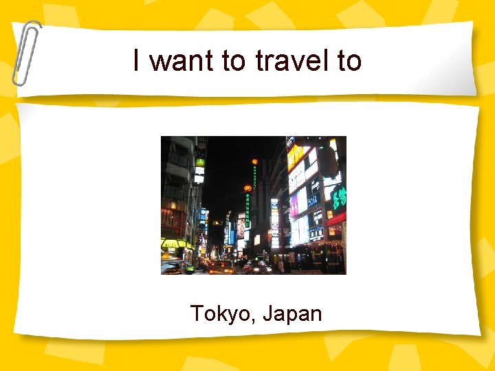 I want to travel to Tokyo, Japan 
